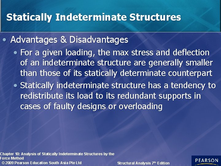 Statically Indeterminate Structures • Advantages & Disadvantages • For a given loading, the max
