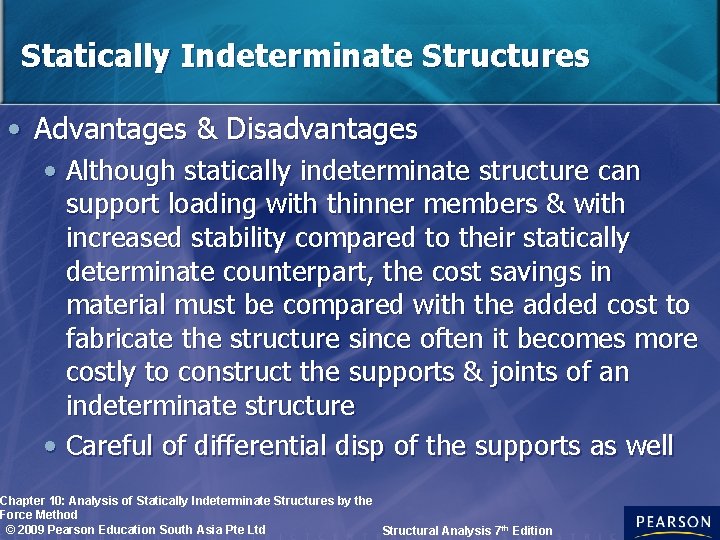 Statically Indeterminate Structures • Advantages & Disadvantages • Although statically indeterminate structure can support