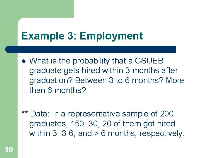 Example 3: Employment l What is the probability that a CSUEB graduate gets hired