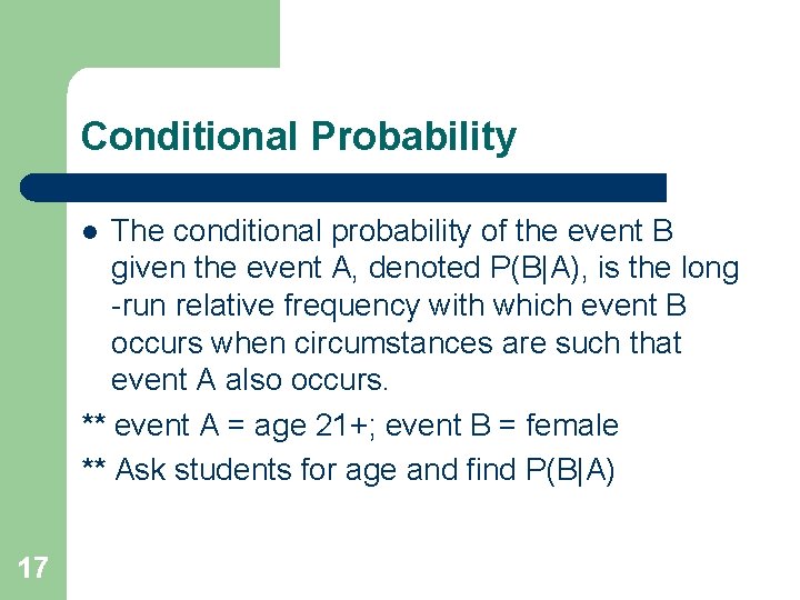 Conditional Probability The conditional probability of the event B given the event A, denoted