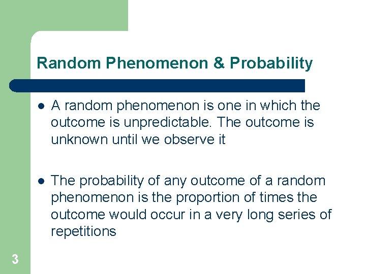 Random Phenomenon & Probability 3 l A random phenomenon is one in which the