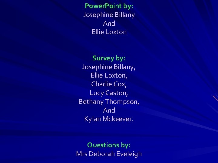 Power. Point by: Josephine Billany And Ellie Loxton Survey by: Josephine Billany, Ellie Loxton, Power. Point by: Josephine Billany And Ellie Loxton Survey by: Josephine Billany, Ellie Loxton,