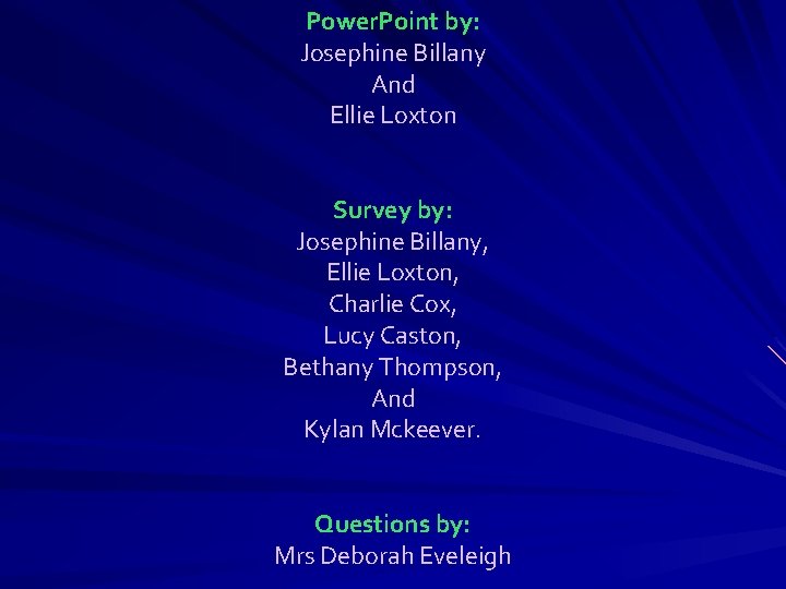 Power. Point by: Josephine Billany And Ellie Loxton Survey by: Josephine Billany, Ellie Loxton,