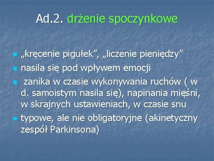 Ad. 2. drżenie spoczynkowe n n „kręcenie pigułek”, „liczenie pieniędzy” nasila się pod wpływem