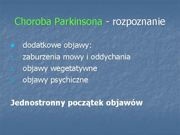 Choroba Parkinsona - rozpoznanie n 1. 2. 3. dodatkowe objawy: zaburzenia mowy i oddychania