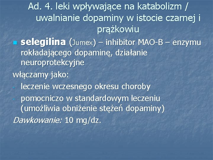 n Ad. 4. leki wpływające na katabolizm / uwalnianie dopaminy w istocie czarnej i