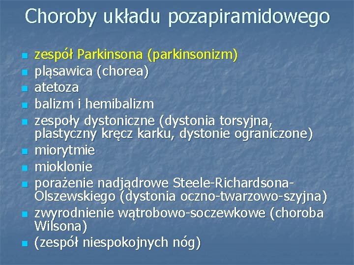 Choroby układu pozapiramidowego n n n n n zespół Parkinsona (parkinsonizm) pląsawica (chorea) atetoza