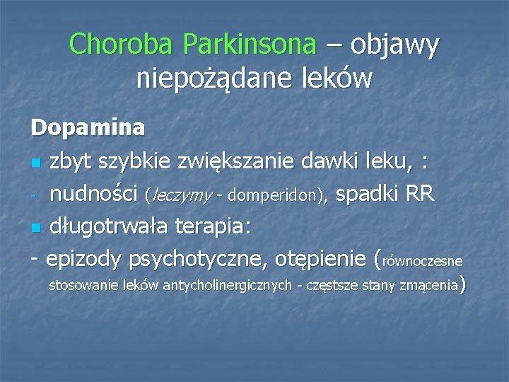 Choroba Parkinsona – objawy niepożądane leków Dopamina n zbyt szybkie zwiększanie dawki leku, :