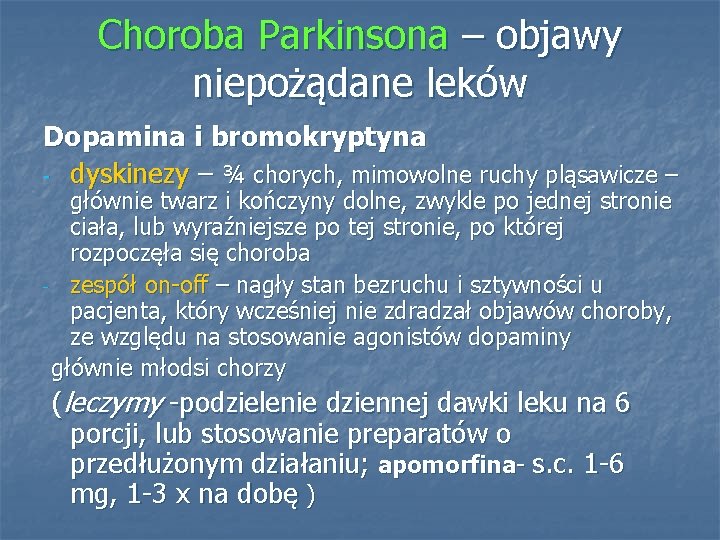 Choroba Parkinsona – objawy niepożądane leków Dopamina i bromokryptyna - dyskinezy – ¾ chorych,