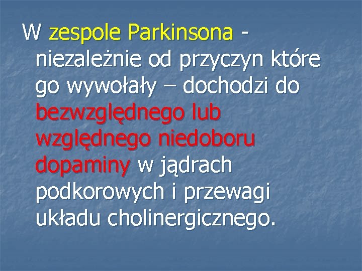 W zespole Parkinsona niezależnie od przyczyn które go wywołały – dochodzi do bezwzględnego lub