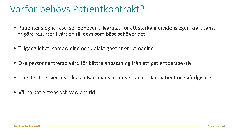 Varför behövs Patientkontrakt? • Patientens egna resurser behöver tillvaratas för att stärka individens egen