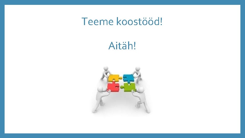 Teeme koostööd! Aitäh! 