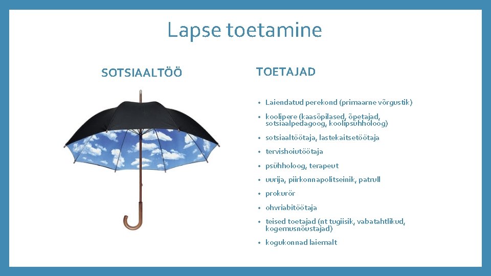 Lapse toetamine SOTSIAALTÖÖ TOETAJAD • Laiendatud perekond (primaarne võrgustik) • koolipere (kaasõpilased, õpetajad, sotsiaalpedagoog,