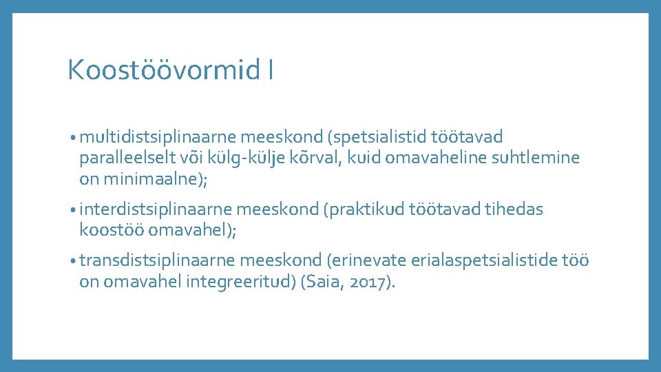Koostöövormid I • multidistsiplinaarne meeskond (spetsialistid töötavad paralleelselt või külg-külje kõrval, kuid omavaheline suhtlemine