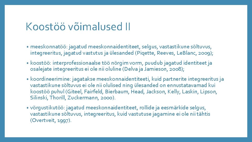 Koostöö võimalused II • meeskonnatöö: jagatud meeskonnaidentiteet, selgus, vastastikune sõltuvus, integreeritus, jagatud vastutus ja