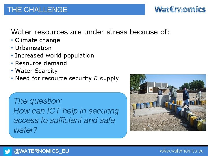 THE CHALLENGE Water resources are under stress because of: • • • Climate change