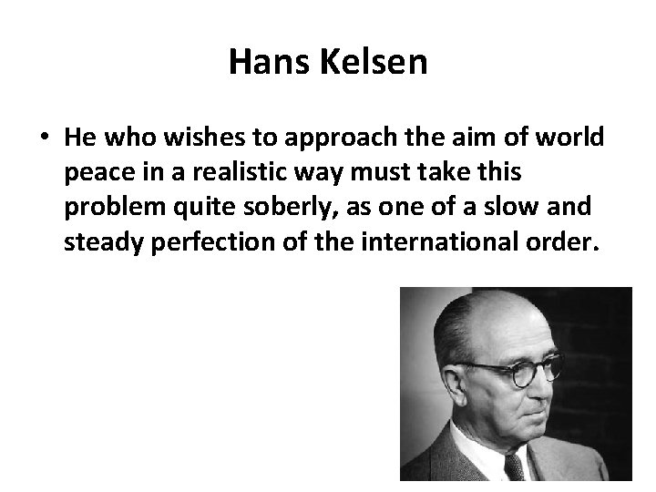 Hans Kelsen • He who wishes to approach the aim of world peace in