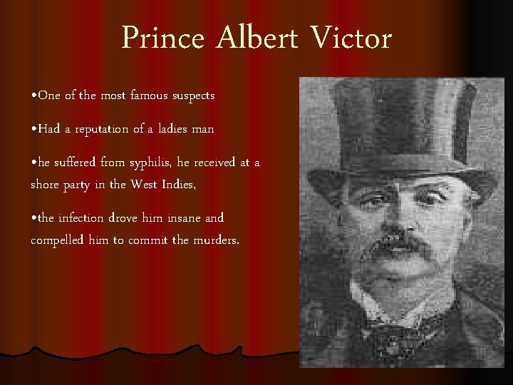 Prince Albert Victor • One of the most famous suspects • Had a reputation