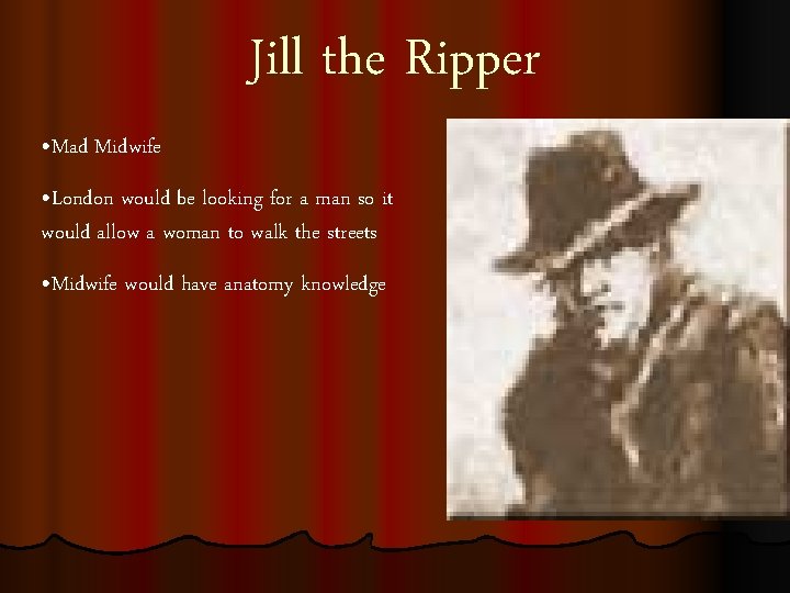 Jill the Ripper • Mad Midwife • London would be looking for a man