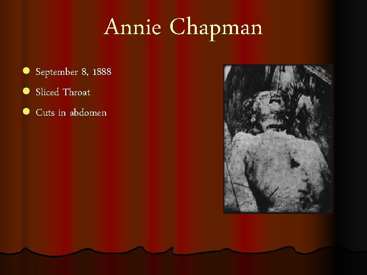 Annie Chapman l September 8, 1888 l Sliced Throat l Cuts in abdomen 