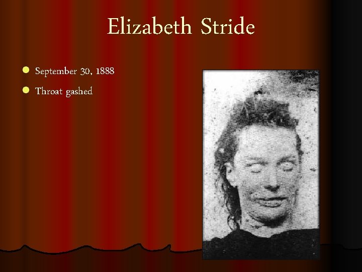 Elizabeth Stride l September 30, 1888 l Throat gashed 