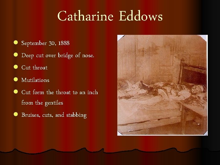 Catharine Eddows l l l September 30, 1888 Deep cut over bridge of nose.