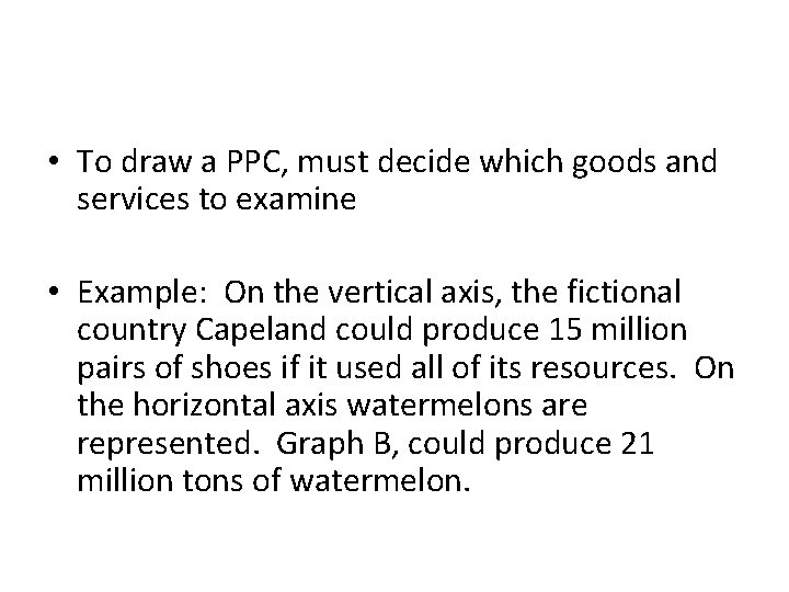  • To draw a PPC, must decide which goods and services to examine