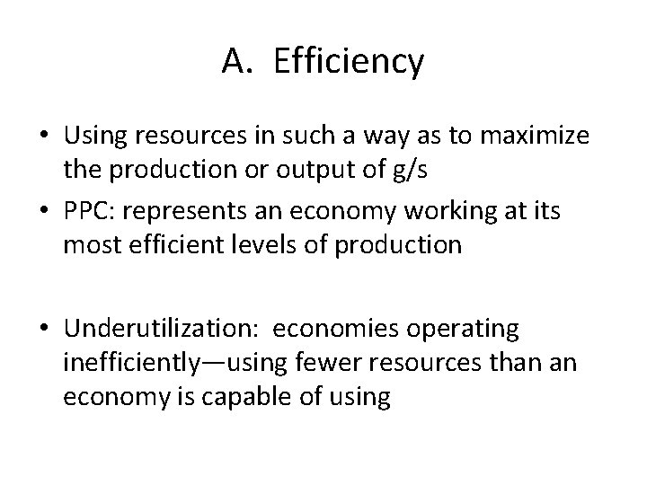 A. Efficiency • Using resources in such a way as to maximize the production