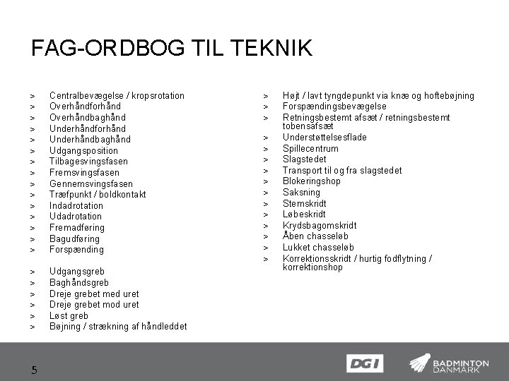 FAG-ORDBOG TIL TEKNIK > > > > Centralbevægelse / kropsrotation Overhåndforhånd Overhåndbaghånd Underhåndforhånd Underhåndbaghånd