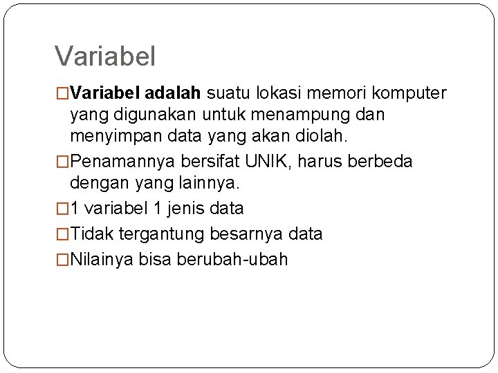 Variabel �Variabel adalah suatu lokasi memori komputer yang digunakan untuk menampung dan menyimpan data