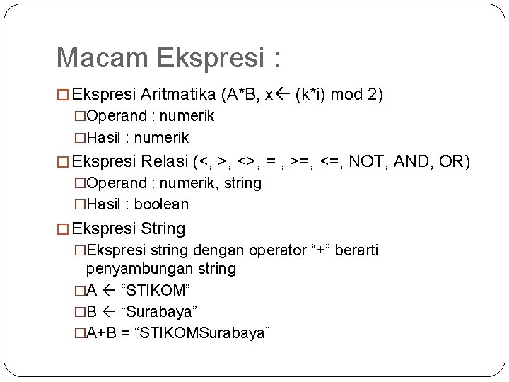 Macam Ekspresi : � Ekspresi Aritmatika (A*B, x (k*i) mod 2) �Operand : numerik