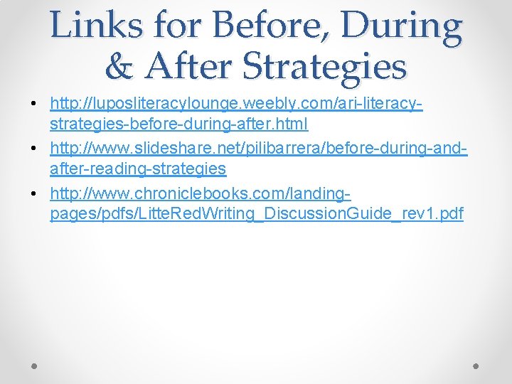 Links for Before, During & After Strategies • http: //luposliteracylounge. weebly. com/ari-literacystrategies-before-during-after. html •