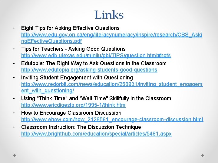 Links • • Eight Tips for Asking Effective Questions http: //www. edu. gov. on.