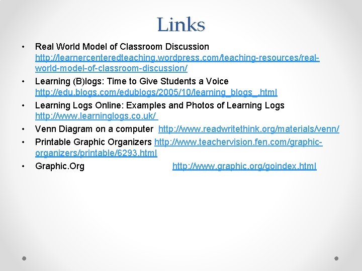 Links • • • Real World Model of Classroom Discussion http: //learnercenteredteaching. wordpress. com/teaching-resources/realworld-model-of-classroom-discussion/