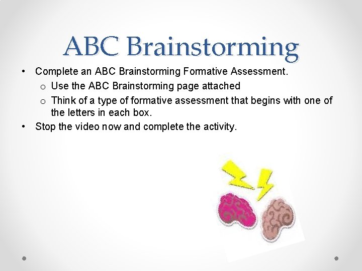 ABC Brainstorming • Complete an ABC Brainstorming Formative Assessment. o Use the ABC Brainstorming