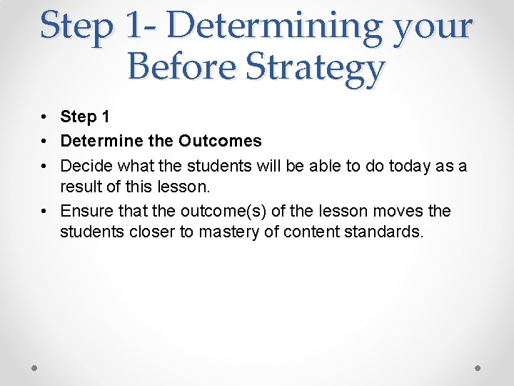 Step 1 - Determining your Before Strategy • Step 1 • Determine the Outcomes