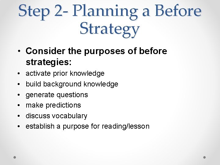 Step 2 - Planning a Before Strategy • Consider the purposes of before strategies: