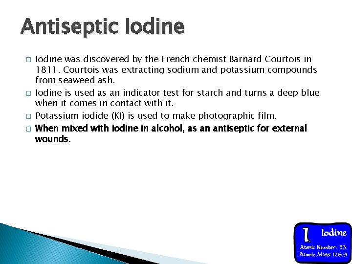 Antiseptic Iodine � � Iodine was discovered by the French chemist Barnard Courtois in