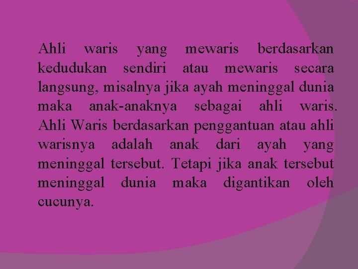 Ahli waris yang mewaris berdasarkan kedudukan sendiri atau mewaris secara langsung, misalnya jika ayah