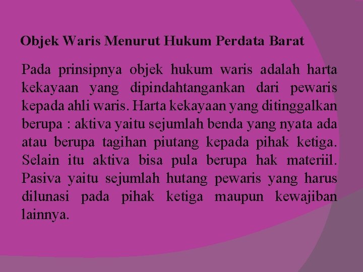 Objek Waris Menurut Hukum Perdata Barat Pada prinsipnya objek hukum waris adalah harta kekayaan