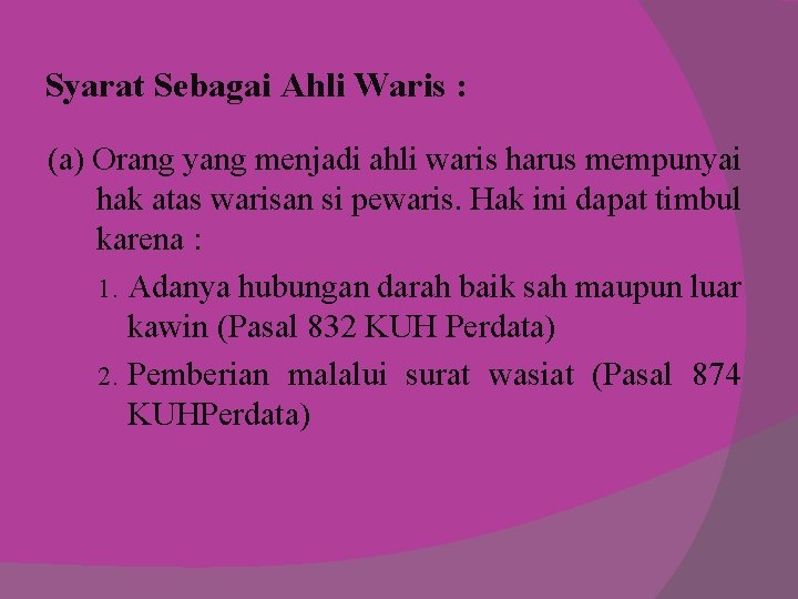 Syarat Sebagai Ahli Waris : (a) Orang yang menjadi ahli waris harus mempunyai hak