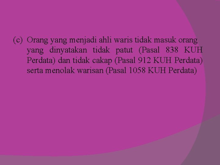 (c) Orang yang menjadi ahli waris tidak masuk orang yang dinyatakan tidak patut (Pasal