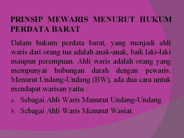 PRINSIP MEWARIS MENURUT HUKUM PERDATA BARAT Dalam hukum perdata barat, yang menjadi ahli waris