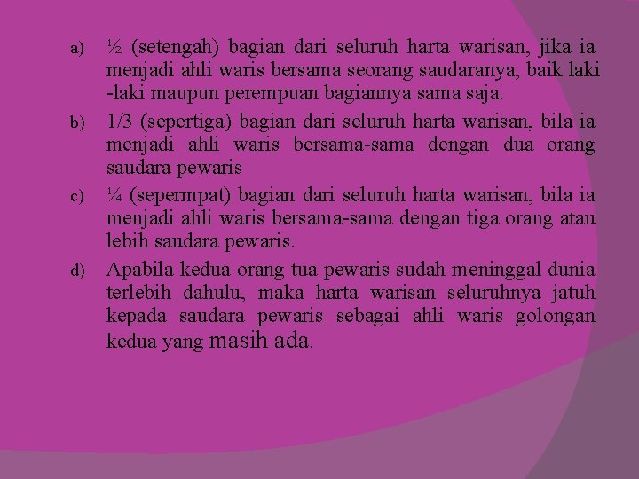 a) b) c) d) ½ (setengah) bagian dari seluruh harta warisan, jika ia menjadi