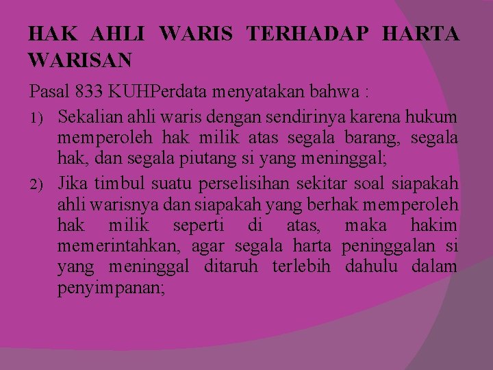 HAK AHLI WARIS TERHADAP HARTA WARISAN Pasal 833 KUHPerdata menyatakan bahwa : 1) Sekalian