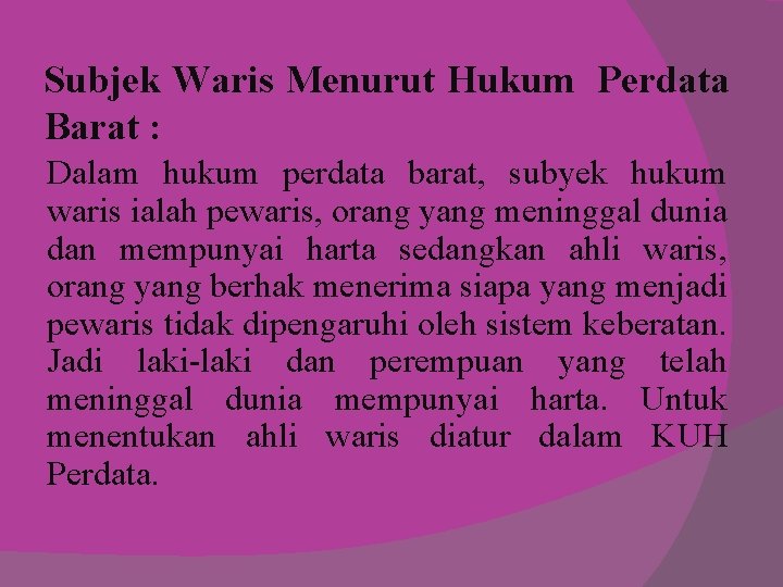 Subjek Waris Menurut Hukum Perdata Barat : Dalam hukum perdata barat, subyek hukum waris