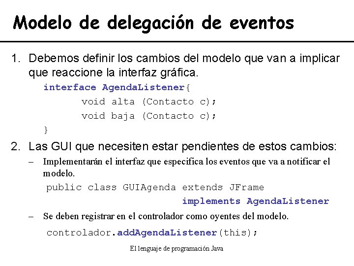 Modelo de delegación de eventos 1. Debemos definir los cambios del modelo que van