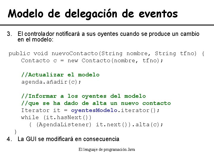 Modelo de delegación de eventos 3. El controlador notificará a sus oyentes cuando se