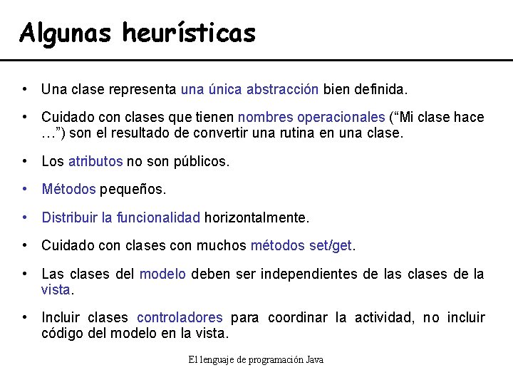 Algunas heurísticas • Una clase representa una única abstracción bien definida. • Cuidado con