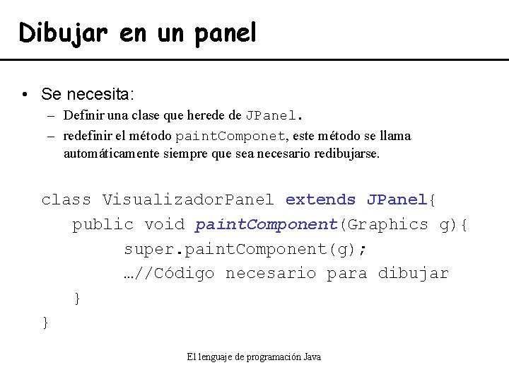 Dibujar en un panel • Se necesita: – Definir una clase que herede de